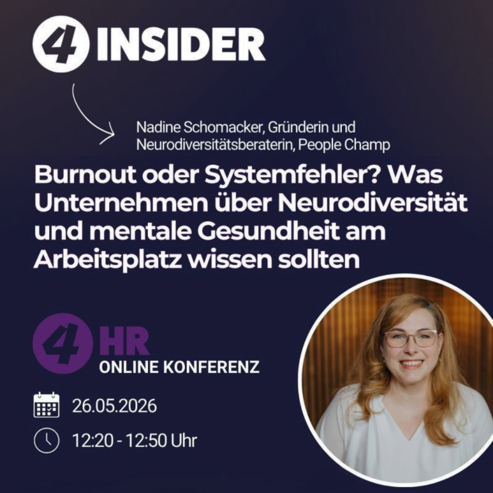 Ankündigung für die 4 HR Online Konferenz: Vortrag „Burnout oder Systemfehler? Was Unternehmen über Neurodiversität und mentale Gesundheit am Arbeitsplatz wissen sollten“ von Nadine Schomacker (Gründerin und Neurodiversitätsberaterin, People Champ). Termin: 26.05.2026, 12:20 - 12:50 Uhr.